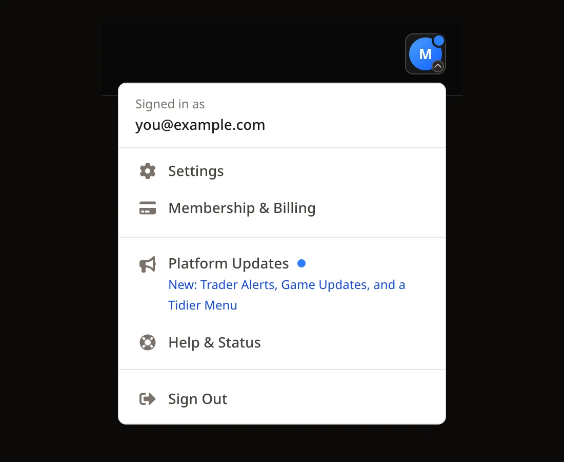 The account button with a blue dot, and its menu open: Signed in as you@example.com; Settings and Membership & Billing; Platform Updates, showing New: Trader Alerts, Game Updates, and a Tidier Menu, and Help & Status; then Sign Out.
